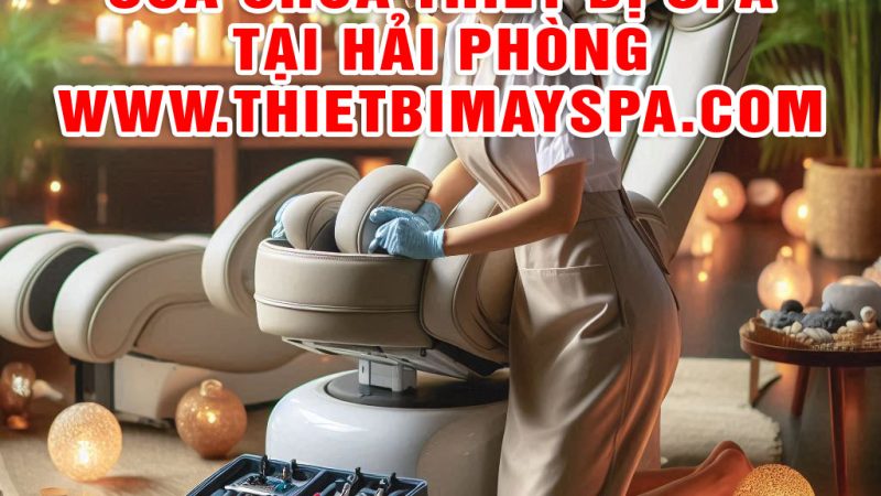 Sửa Chữa Bảo Dưỡng Thiết Bị Máy Thẩm Mỹ SPA tại Hải Phòng